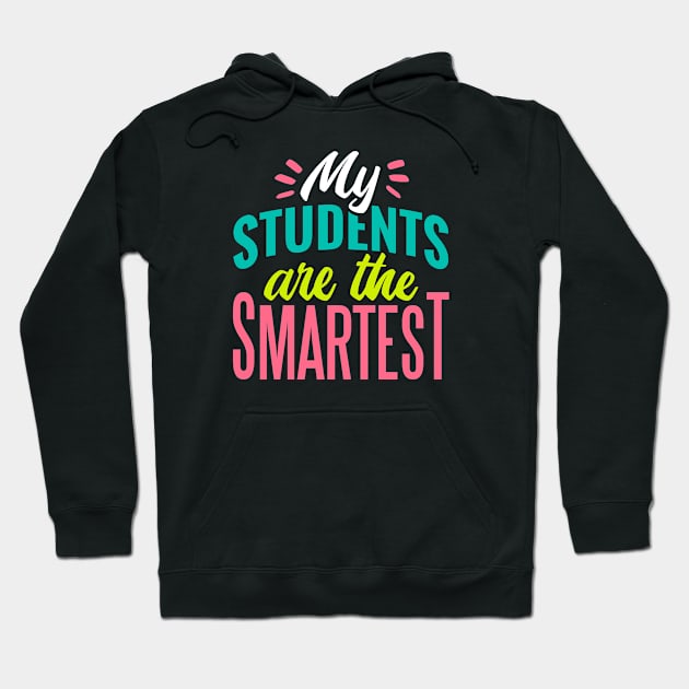 My Students Are the Smartest // Proud Teacher // School Teacher Hoodie by SLAG_Creative